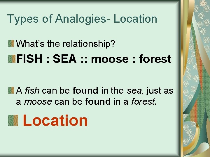 Types of Analogies- Location What’s the relationship? FISH : SEA : : moose :