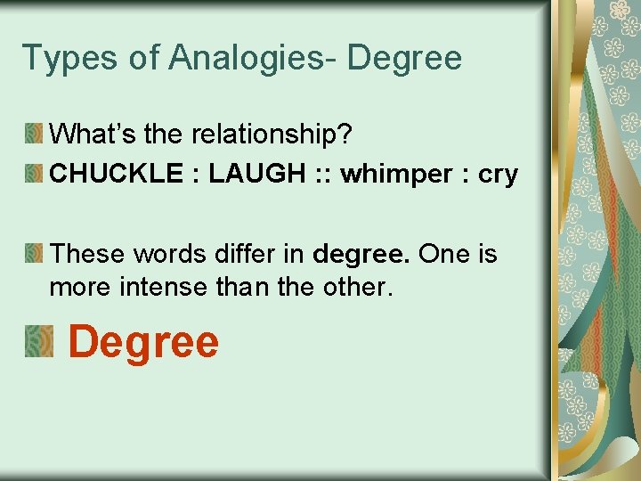 Types of Analogies- Degree What’s the relationship? CHUCKLE : LAUGH : : whimper :
