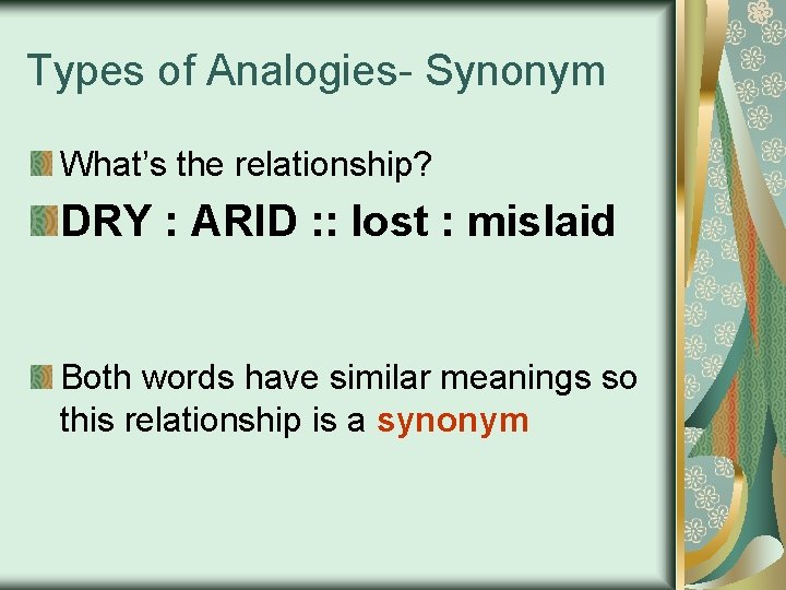 Types of Analogies- Synonym What’s the relationship? DRY : ARID : : lost :