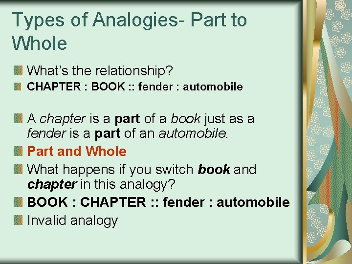 Types of Analogies- Part to Whole What’s the relationship? CHAPTER : BOOK : :