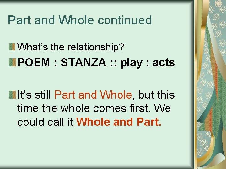 Part and Whole continued What’s the relationship? POEM : STANZA : : play :