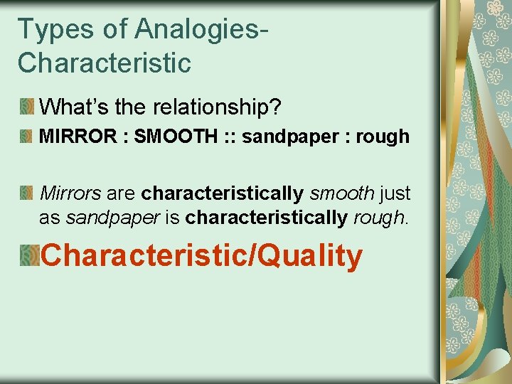 Types of Analogies. Characteristic What’s the relationship? MIRROR : SMOOTH : : sandpaper :