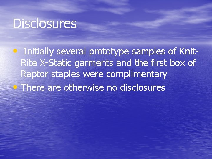 Disclosures • Initially several prototype samples of Knit. Rite X-Static garments and the first