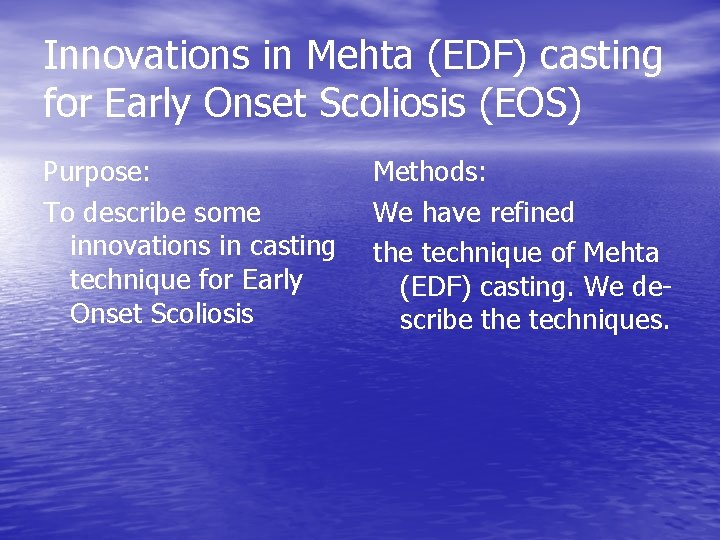 Innovations in Mehta (EDF) casting for Early Onset Scoliosis (EOS) Purpose: To describe some
