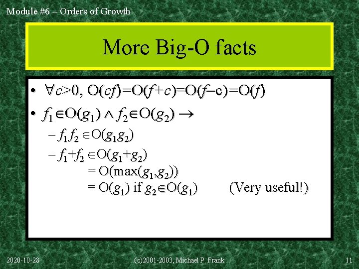 Module #6 – Orders of Growth More Big-O facts • c>0, O(cf)=O(f+c)=O(f) • f