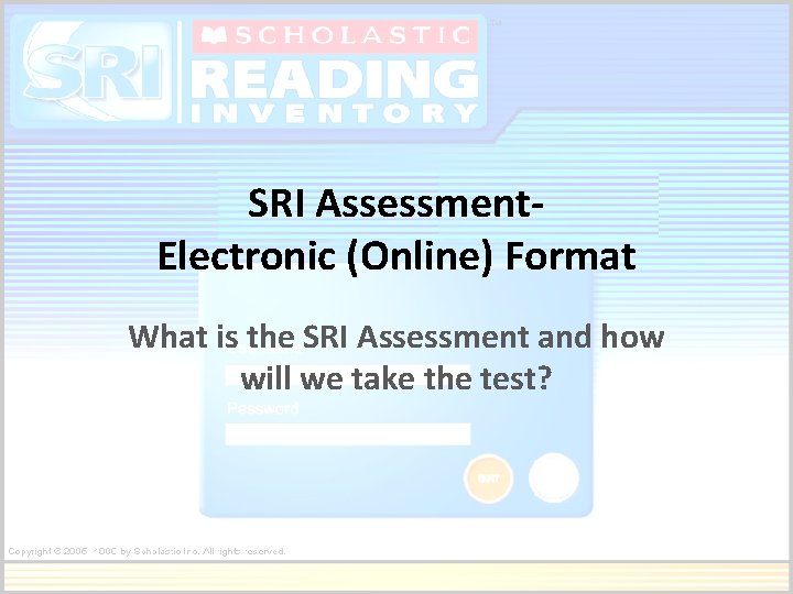 SRI Assessment. Electronic (Online) Format What is the SRI Assessment and how will we