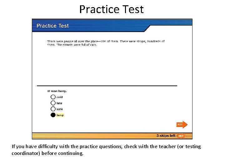 Practice Test If you have difficulty with the practice questions, check with the teacher