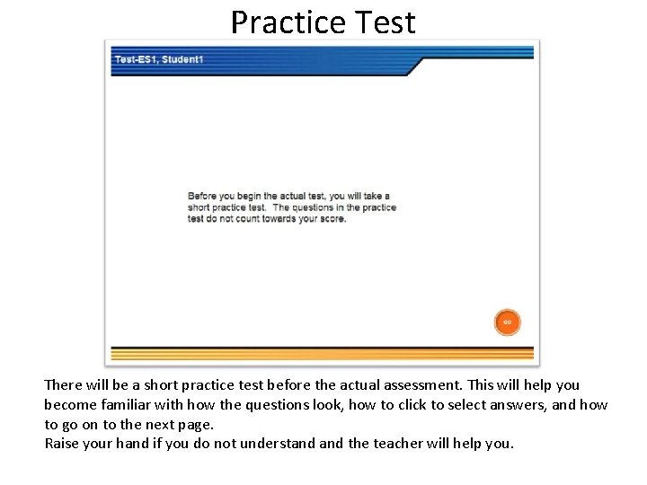 Practice Test There will be a short practice test before the actual assessment. This