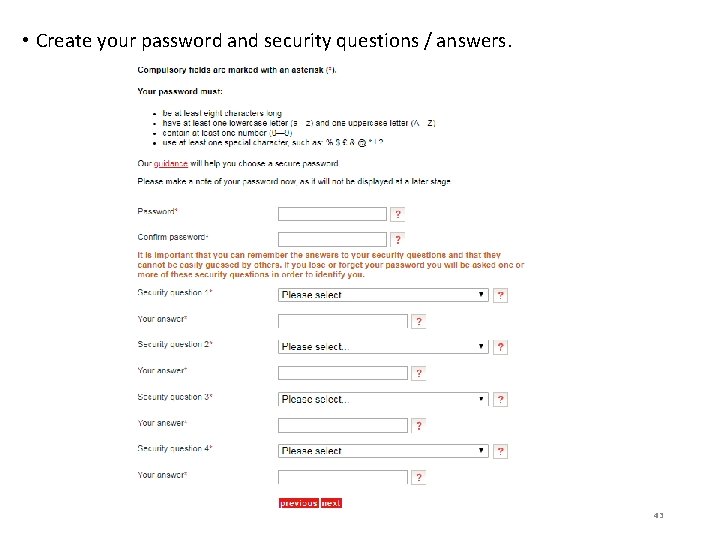  • Create your password and security questions / answers. 43 