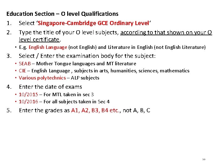 Education Section – O level Qualifications 1. Select ‘Singapore-Cambridge GCE Ordinary Level‘ 2. Type