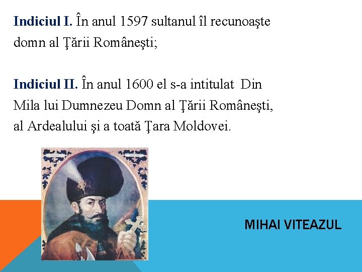 Indiciul I. În anul 1597 sultanul îl recunoaşte domn al Ţării Româneşti; Indiciul II. Indiciul I. În anul 1597 sultanul îl recunoaşte domn al Ţării Româneşti; Indiciul II.