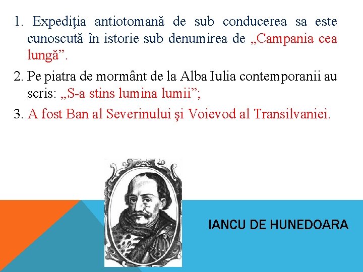 1. Expediţia antiotomană de sub conducerea sa este cunoscută în istorie sub denumirea de 1. Expediţia antiotomană de sub conducerea sa este cunoscută în istorie sub denumirea de