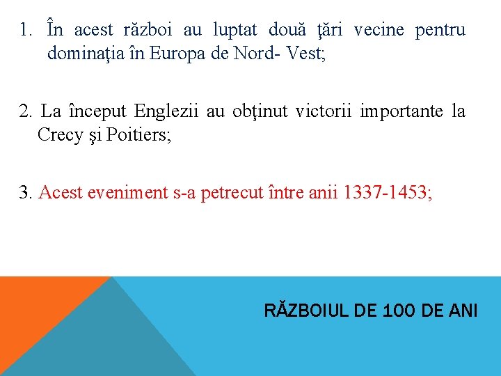 1. În acest război au luptat două ţări vecine pentru dominaţia în Europa de 1. În acest război au luptat două ţări vecine pentru dominaţia în Europa de