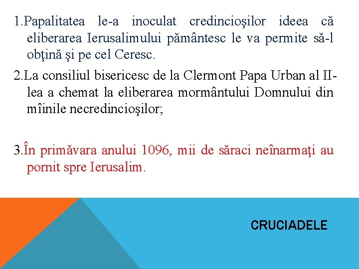 1. Papalitatea le-a inoculat credincioşilor ideea că eliberarea Ierusalimului pământesc le va permite să-l 1. Papalitatea le-a inoculat credincioşilor ideea că eliberarea Ierusalimului pământesc le va permite să-l