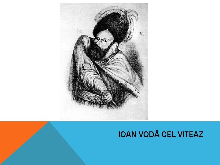 IOAN VODĂ CEL VITEAZ IOAN VODĂ CEL VITEAZ