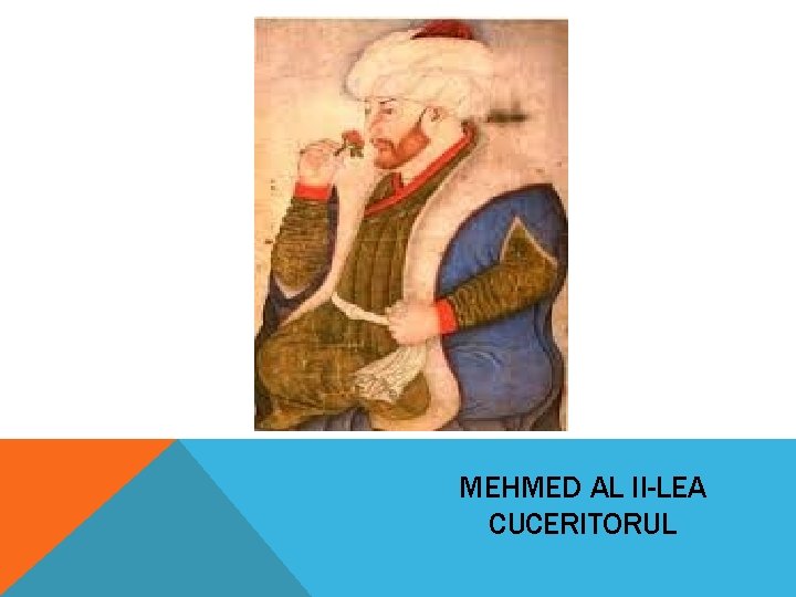 MEHMED AL II-LEA CUCERITORUL MEHMED AL II-LEA CUCERITORUL