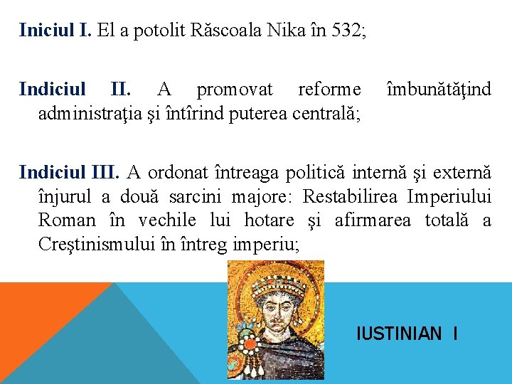 Iniciul I. El a potolit Răscoala Nika în 532; Indiciul II. A promovat reforme Iniciul I. El a potolit Răscoala Nika în 532; Indiciul II. A promovat reforme