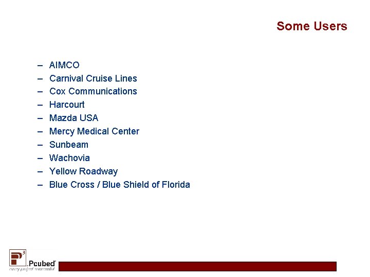 Some Users – – – – – AIMCO Carnival Cruise Lines Cox Communications Harcourt