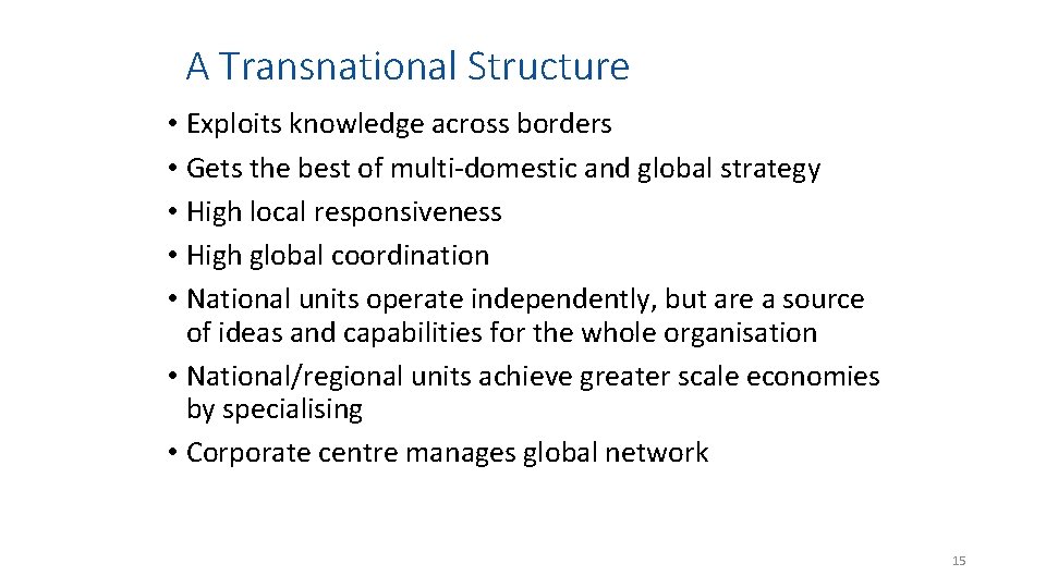A Transnational Structure • Exploits knowledge across borders • Gets the best of multi-domestic
