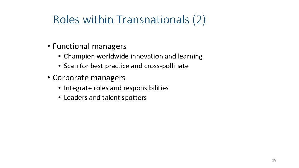Roles within Transnationals (2) • Functional managers • Champion worldwide innovation and learning •