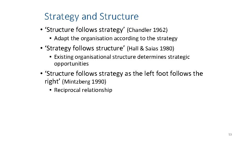 Strategy and Structure • ‘Structure follows strategy’ (Chandler 1962) • Adapt the organisation according