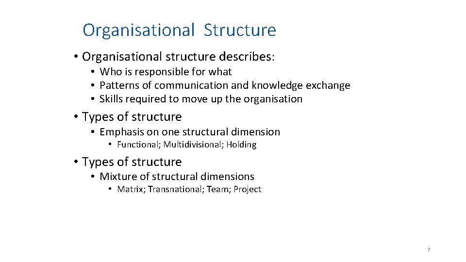 Organisational Structure • Organisational structure describes: • Who is responsible for what • Patterns