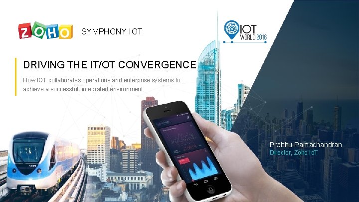 SYMPHONY IOT DRIVING THE IT/OT CONVERGENCE How IOT collaborates operations and enterprise systems to