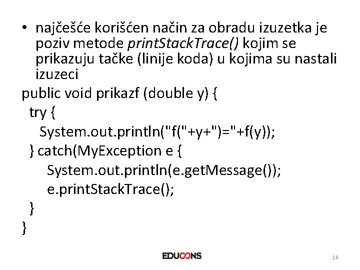  • najčešće korišćen način za obradu izuzetka je poziv metode print. Stack. Trace()