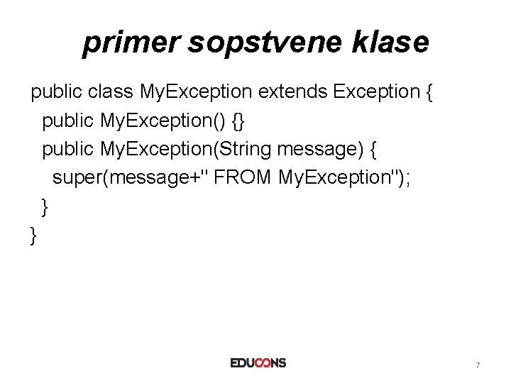primer sopstvene klase public class My. Exception extends Exception { public My. Exception() {}