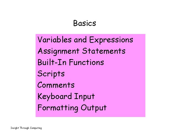 Basics Variables and Expressions Assignment Statements Built-In Functions Scripts Comments Keyboard Input Formatting Output