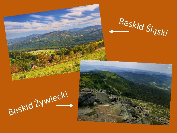 Beski d Śląs k Beskid Śląski Beskid Żywiecki k s e B i k