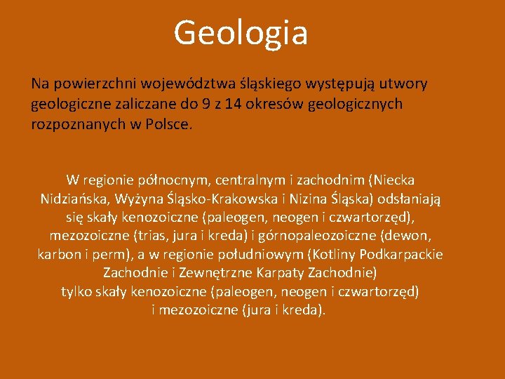 Geologia Na powierzchni województwa śląskiego występują utwory geologiczne zaliczane do 9 z 14 okresów