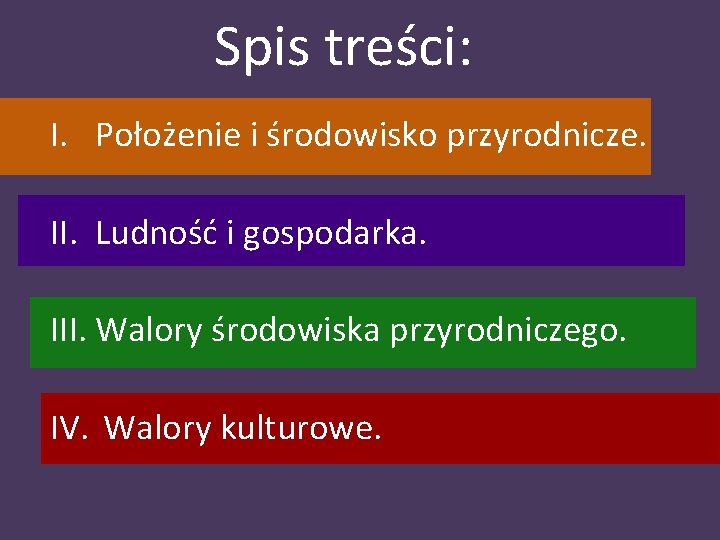 Spis treści: I. Położenie i środowisko przyrodnicze. II. Ludność i gospodarka. III. Walory środowiska