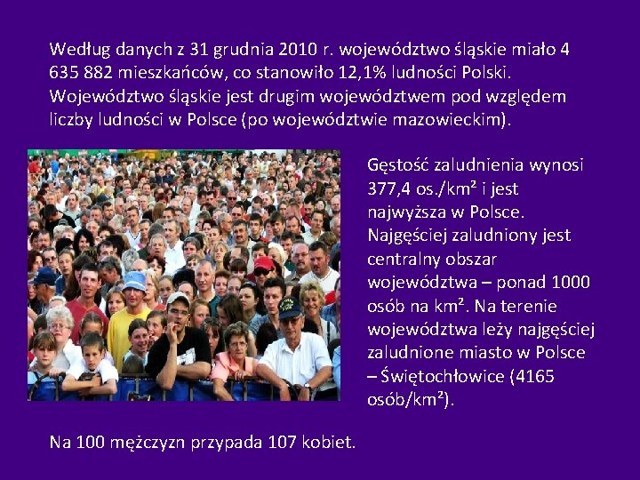 Według danych z 31 grudnia 2010 r. województwo śląskie miało 4 635 882 mieszkańców,