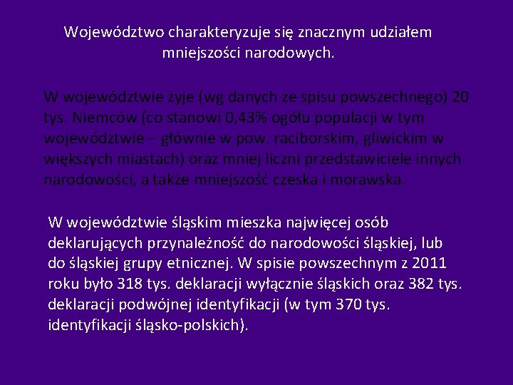 Województwo charakteryzuje się znacznym udziałem mniejszości narodowych. W województwie żyje (wg danych ze spisu