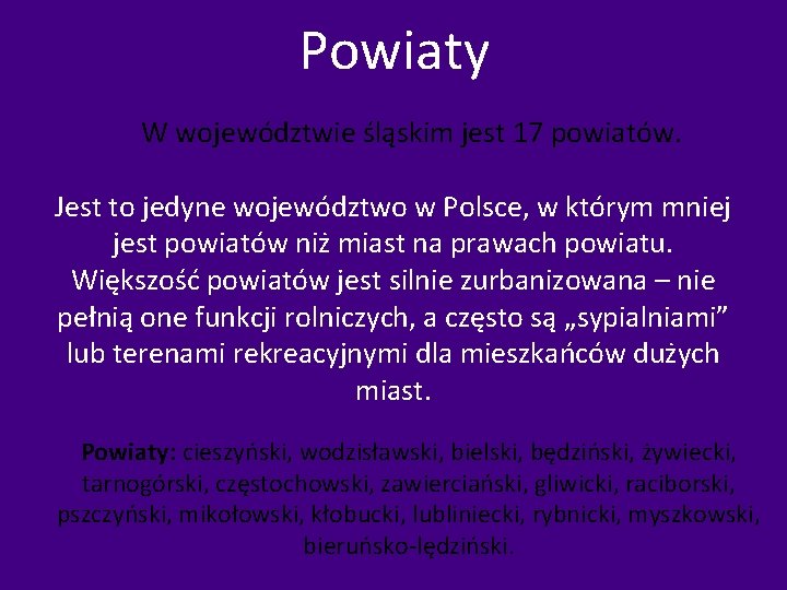 Powiaty W województwie śląskim jest 17 powiatów. Jest to jedyne województwo w Polsce, w