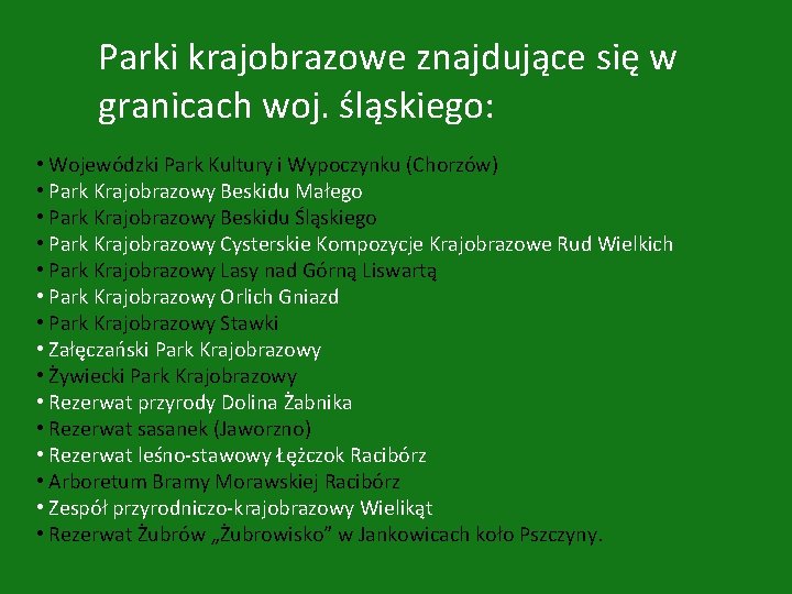 Parki krajobrazowe znajdujące się w granicach woj. śląskiego: • Wojewódzki Park Kultury i Wypoczynku