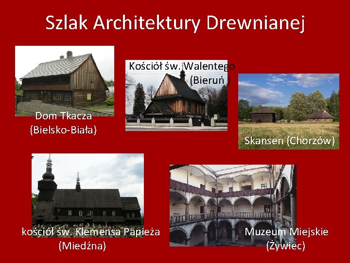 Szlak Architektury Drewnianej Kościół św. Walentego (Bieruń ) Dom Tkacza (Bielsko-Biała) kościół św. Klemensa