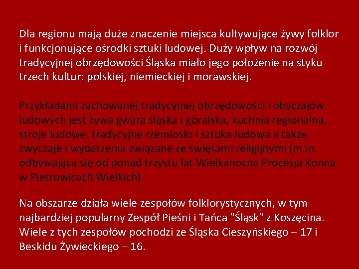 Dla regionu mają duże znaczenie miejsca kultywujące żywy folklor i funkcjonujące ośrodki sztuki ludowej.