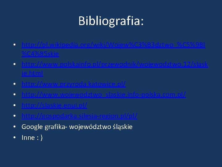 Bibliografia: • http: //pl. wikipedia. org/wiki/Wojew%C 3%B 3 dztwo_%C 5%9 Bl %C 4%85 skie