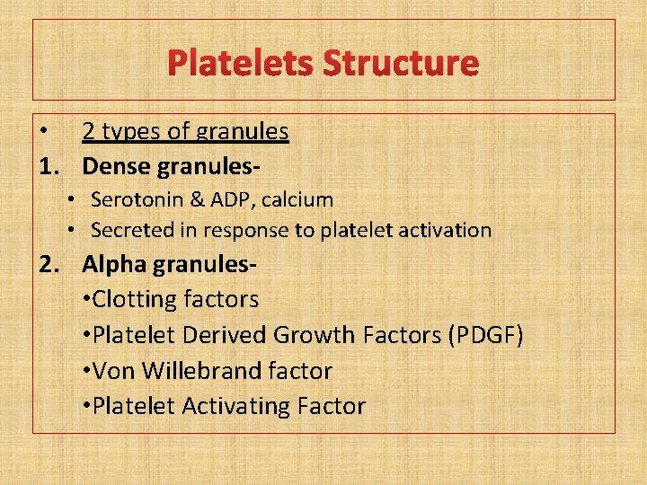 Platelets Structure • 2 types of granules 1. Dense granules • Serotonin & ADP,