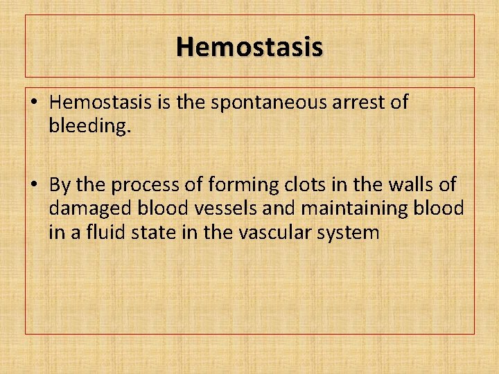 Hemostasis • Hemostasis is the spontaneous arrest of bleeding. • By the process of