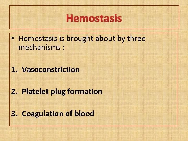 Hemostasis • Hemostasis is brought about by three mechanisms : 1. Vasoconstriction 2. Platelet