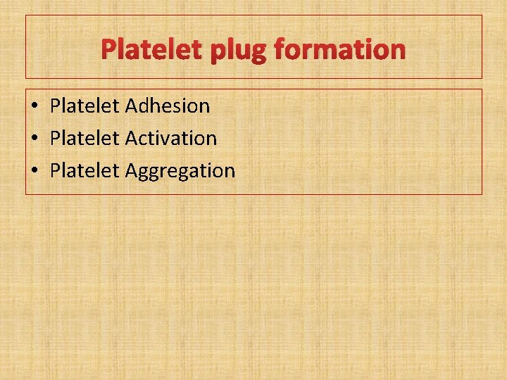 Platelet plug formation • Platelet Adhesion • Platelet Activation • Platelet Aggregation 