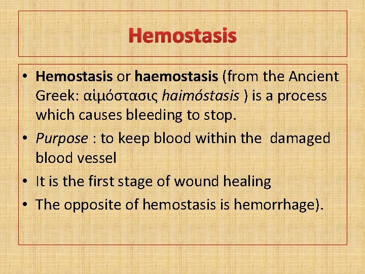 Hemostasis • Hemostasis or haemostasis (from the Ancient Greek: αἱμόστασις haimóstasis ) is a