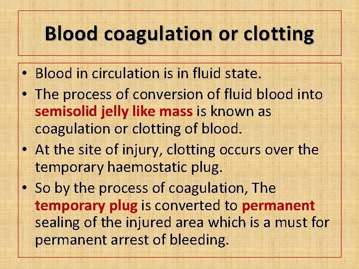 Blood coagulation or clotting • Blood in circulation is in fluid state. • The