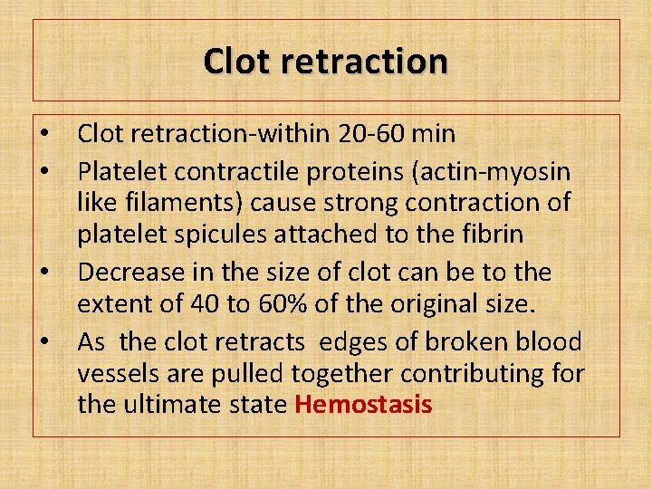 Clot retraction • Clot retraction-within 20 -60 min • Platelet contractile proteins (actin-myosin like