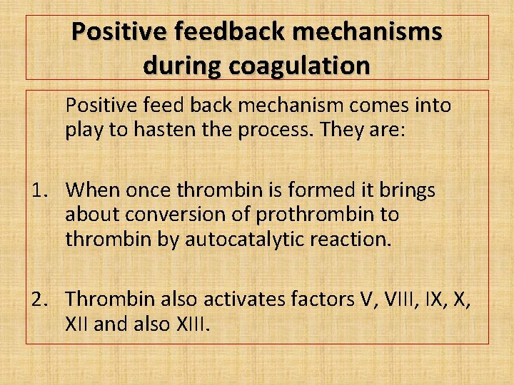Positive feedback mechanisms during coagulation Positive feed back mechanism comes into play to hasten