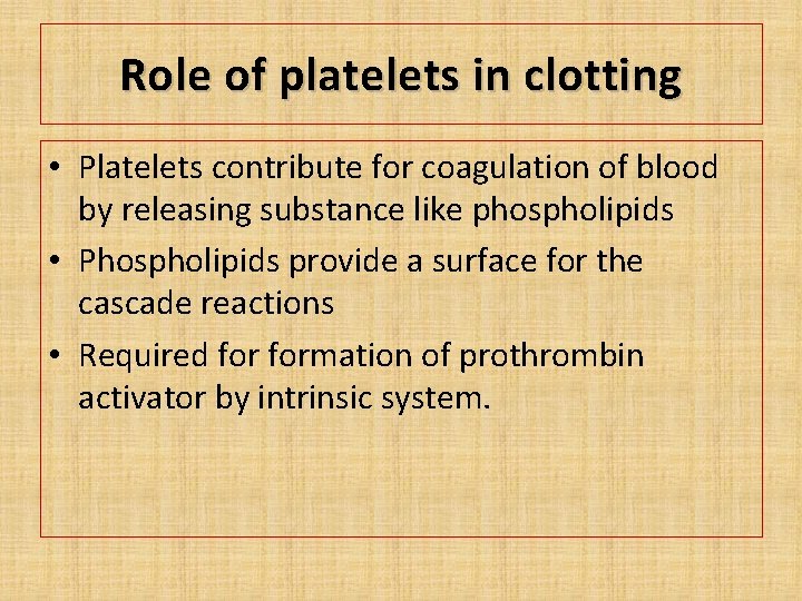 Role of platelets in clotting • Platelets contribute for coagulation of blood by releasing