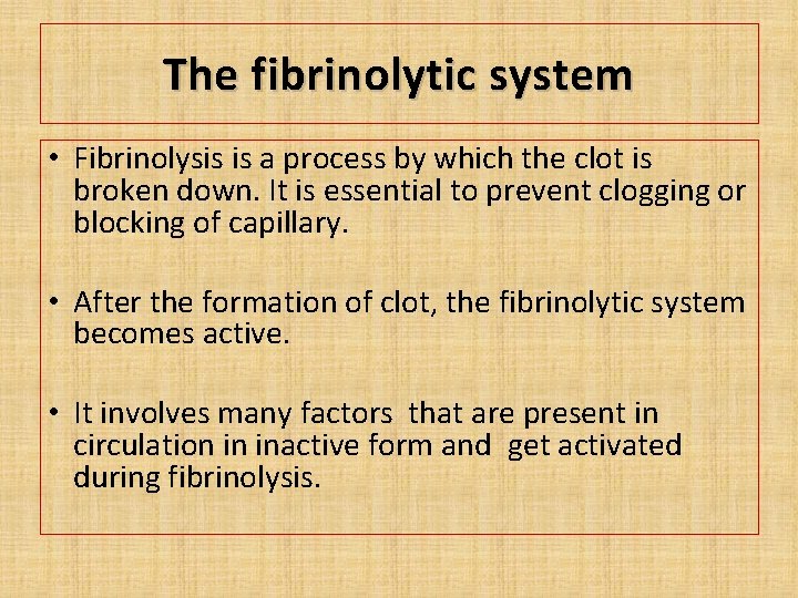 The fibrinolytic system • Fibrinolysis is a process by which the clot is broken